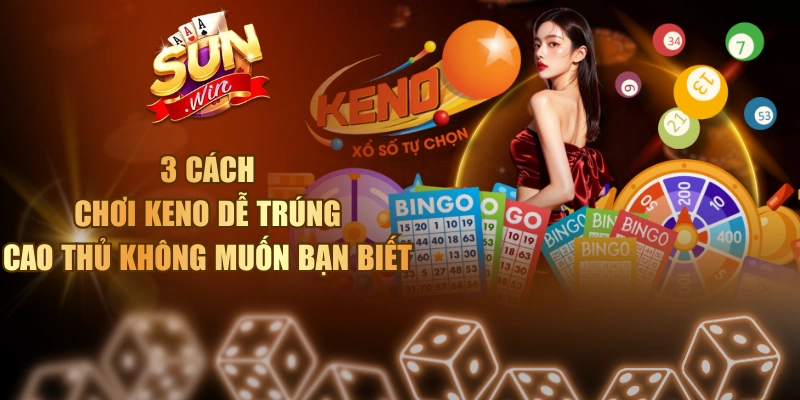 Cách chơi Keno dễ trúng