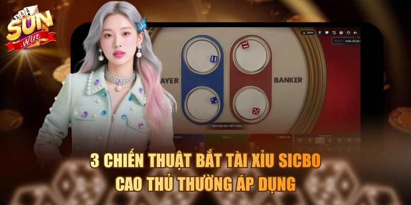 3 chiến thuật bắt tài xỉu sicbo cao thủ thường áp dụng