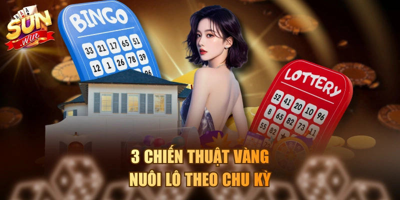 3 chiến thuật vàng nuôi lô theo chu kỳ