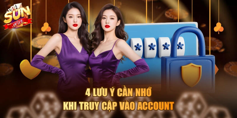 4 lưu ý cần nhớ khi truy cập vào account