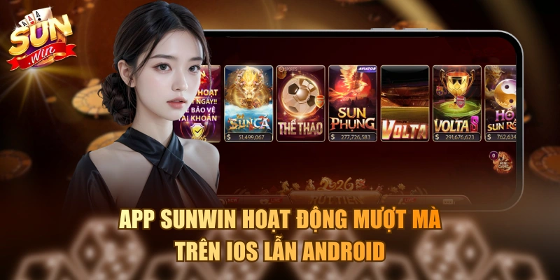 App Sunwin hoạt động mượt mà trên iOS lẫn Android 