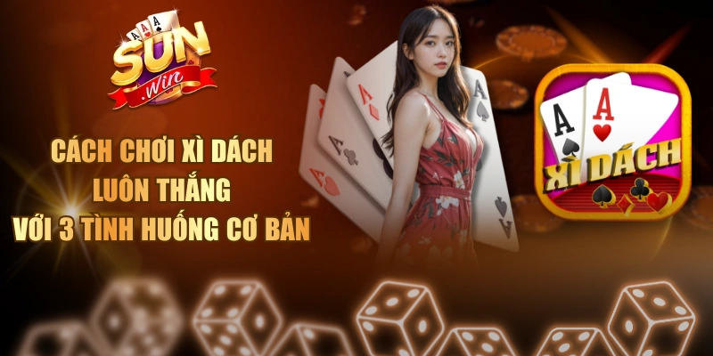 Cách chơi Xì Dách luôn thắng
