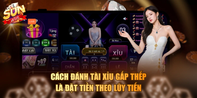 Cách đánh tài xỉu gấp thếp là đặt tiền theo lũy tiến