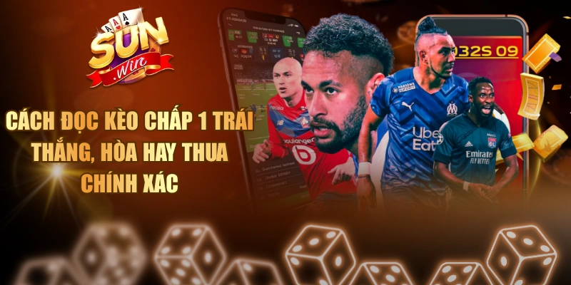 Cách đọc kèo chấp 1 trái
