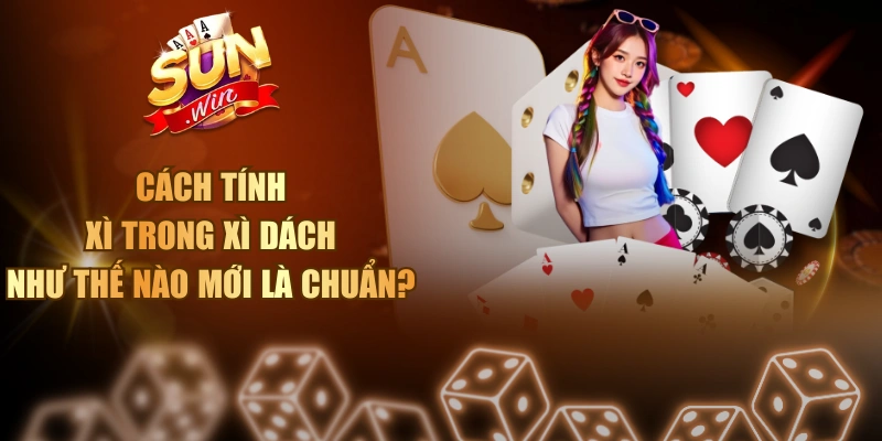 Cách tính xì trong Xì Dách