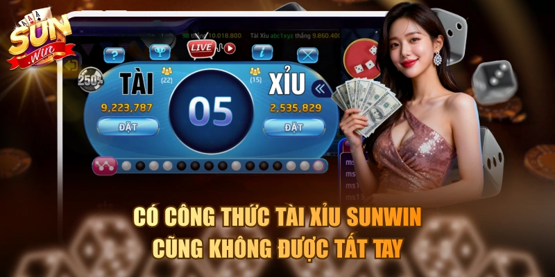 Có công thức tài xỉu Sunwin cũng không được tất tay