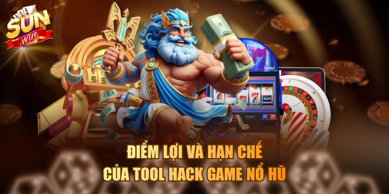 Điểm lợi và hạn chế của tool hack game nổ hũ