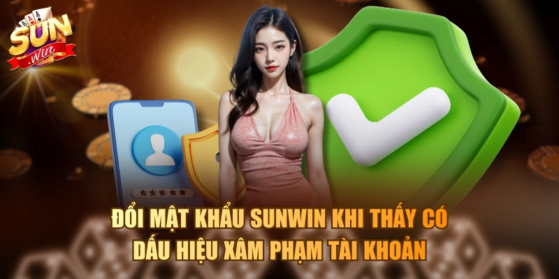 Đổi mật khẩu Sunwin khi thấy có dấu hiệu xâm phạm tài khoản
