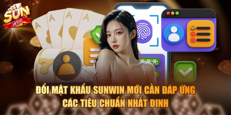 Đổi mật khẩu Sunwin mới cần đáp ứng các tiêu chuẩn nhất định