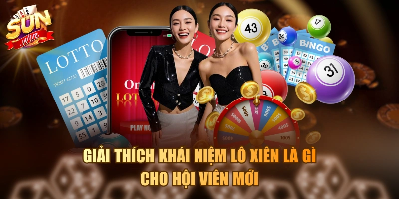 Giải thích khái niệm lô xiên là gì cho hội viên mới