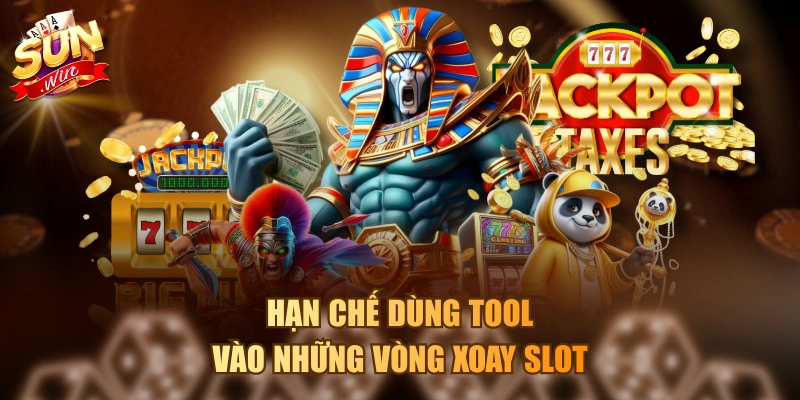 Hạn chế dùng tool vào những vòng xoay slot