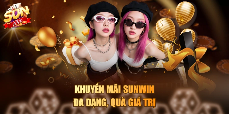 Khuyến mãi Sunwin đa dạng, quà giá trị