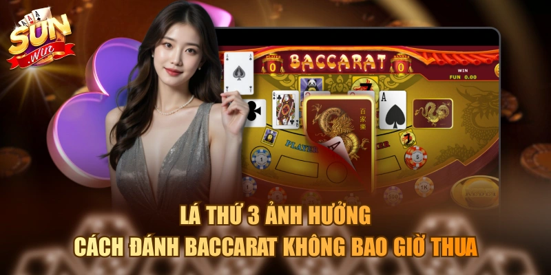 Lá thứ 3 ảnh hưởng cách đánh baccarat không bao giờ thua