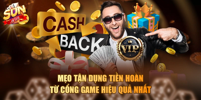 Mẹo tận dụng tiền hoàn từ cổng game hiệu quả nhất
