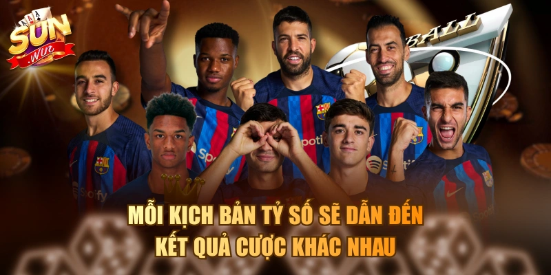 Mỗi kịch bản tỷ số sẽ dẫn đến kết quả cược khác nhau