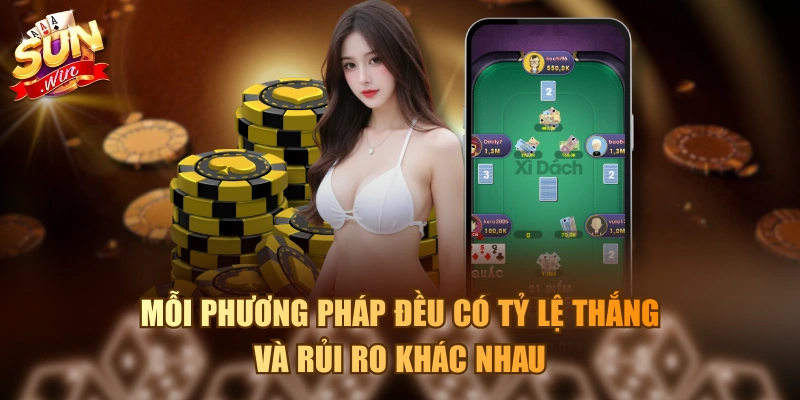 Mỗi phương pháp đều có tỷ lệ thắng và rủi ro khác nhau