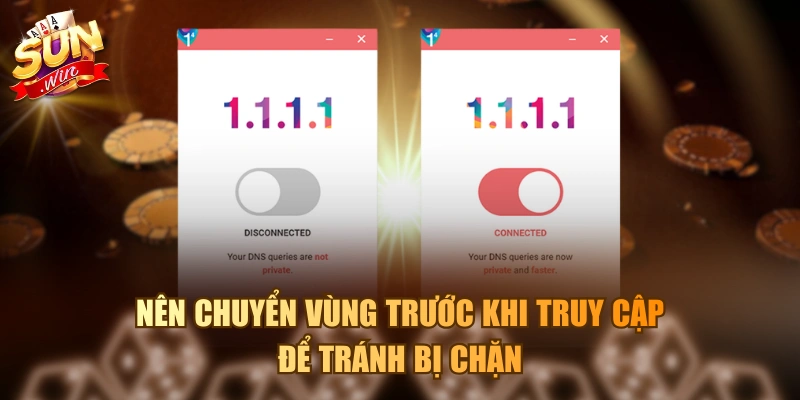 Nên chuyển vùng trước khi truy cập để tránh bị chặn