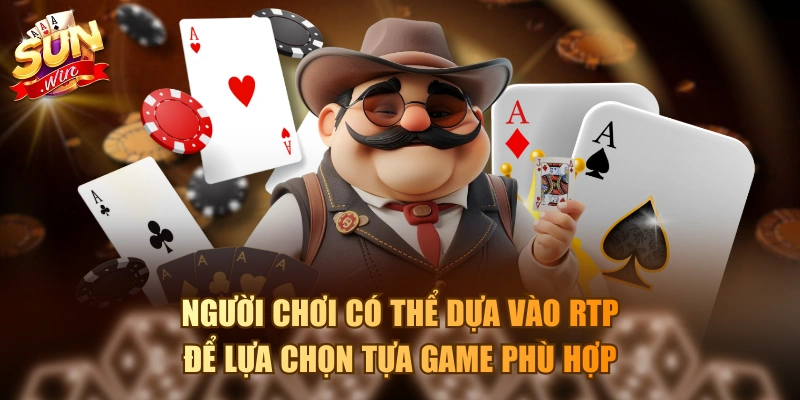 Người chơi có thể dựa vào RTP để lựa chọn tựa game phù hợp