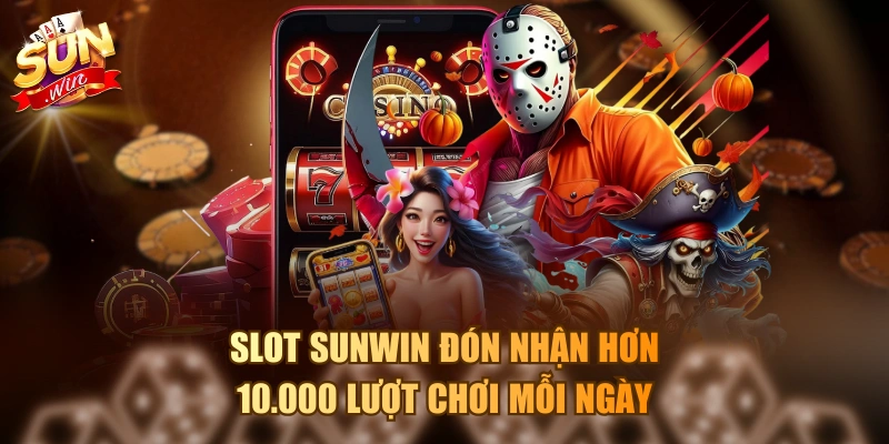 Slot Sunwin đón nhận hơn 10.000 lượt chơi mỗi ngày