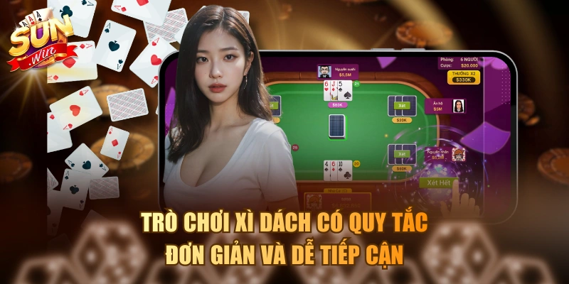 Trò chơi Xì Dách có quy tắc đơn giản và dễ tiếp cận
