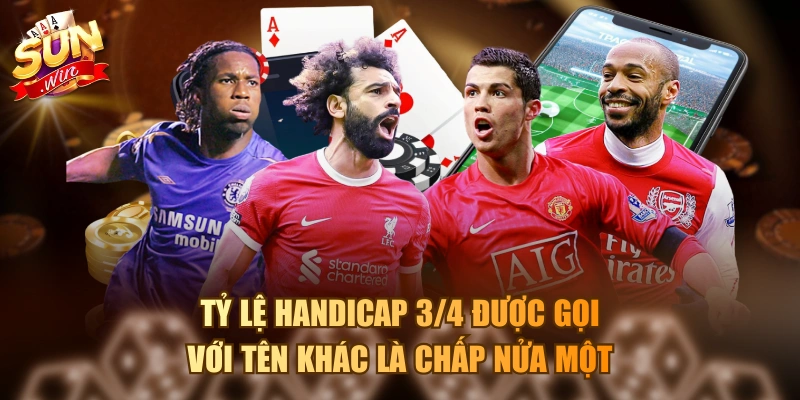 Tỷ lệ handicap 3/4 được gọi với tên khác là chấp nửa một